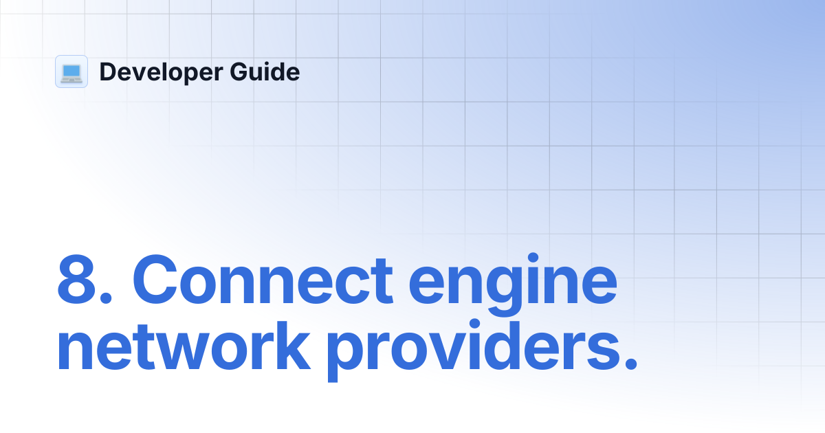 8. Connect engine network providers. | Developer Guide